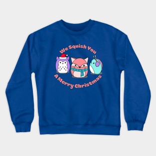 We Squish You A Merry Christmas Crewneck Sweatshirt